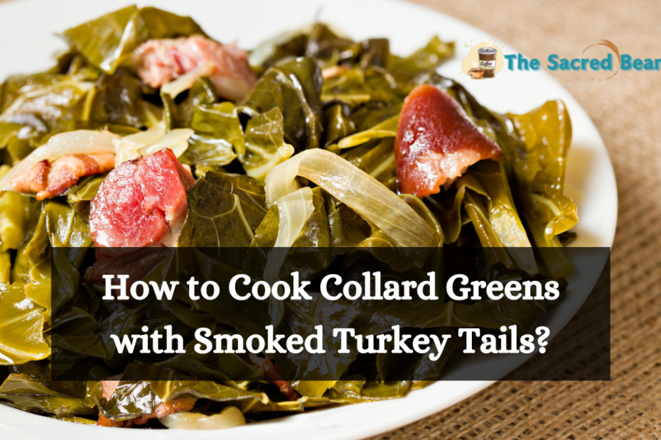 How to Cook Collard Greens with Smoked Turkey Tails?